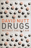 Drugs Without the Hot Air: Minimising the harms of legal and illegal drugs