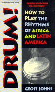 Drum!: How to Play the Rhythms of Africa and Latin America