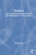 Drumbeat: New Media and the Radicalization and Militarization of Young People