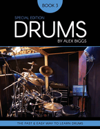 Drums By Alex Biggs Book 3 Special Edition: The Fast And Easy Way To Learn Drums