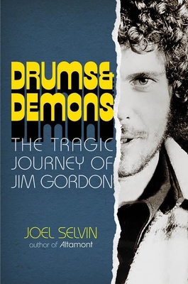 Drums & Demons: The Tragic Journey of Jim Gordon - Selvin, Joel