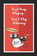 Drums: Just Keep Playing.. Don't Stop Believing: Novelty Lined Notebook / Journal To Write In Perfect Gift Item (6 x 9 inches)