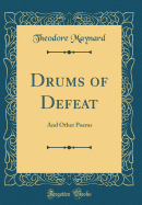 Drums of Defeat: And Other Poems (Classic Reprint)