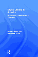 Drunk Driving in America: Strategies and Approaches to Treatment