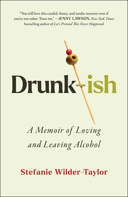 Drunk-Ish: A Memoir of Loving and Leaving Alcohol - Wilder-Taylor, Stefanie