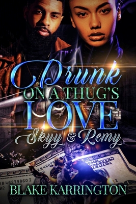 Drunk On A Thug's Love: Skyy & Remy - Karrington, Blake