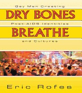 Dry Bones Breathe: Gay Men Creating Post-AIDS Identities and Cultures