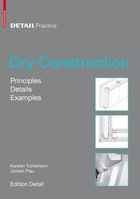 Dry Construction: Principles, Details, Examples - Tichelmann, Karsten, and Pfau, Jochen