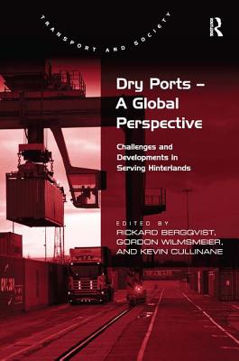 Dry Ports - A Global Perspective: Challenges and Developments in Serving Hinterlands - Bergqvist, Rickard, and Wilmsmeier, Gordon (Editor)