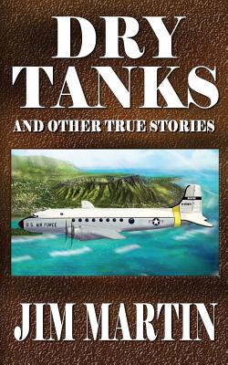 Dry Tanks: And Other True Stories - Martin, Jim