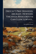 Drych Y Prif Oesoedd. Argraff. Newydd, Ynghyda Rhagdraith Gan Llew Llwyfo...