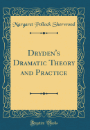 Dryden's Dramatic Theory and Practice (Classic Reprint)