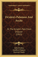 Dryden's Palamon and Arcite: Or the Knight's Tale from Chaucer (1913)