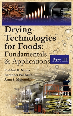 Drying Technologies For Foods: Fundamentals And Applications: Part III - Nema, Prabhat K