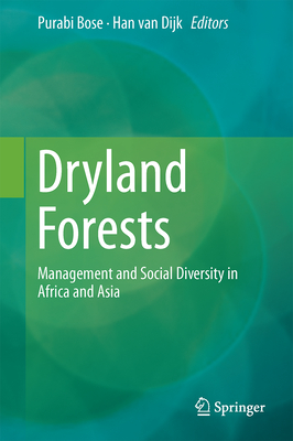 Dryland Forests: Management and Social Diversity in Africa and Asia - Bose, Purabi (Editor), and van Dijk, Han (Editor)