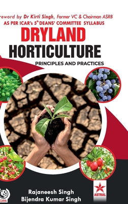 Dryland Horticulture: Principles and Practices - Singh, Rajaneesh, and Singh, Bijendra Kumar