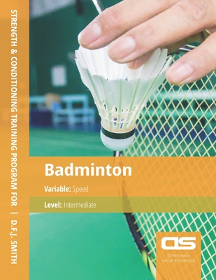 DS Performance - Strength & Conditioning Training Program for Badminton, Speed, Intermediate - Smith, D F J