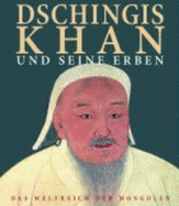 Dschingis Khan und seine Erben : das Weltreich der Mongolen. - Kunst- und Ausstellungshalle der Bundesrepublik Deutschland, and Staatliches Museum fr Vlkerkunde Mnchen