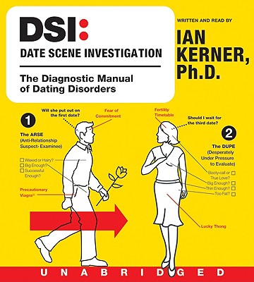 Dsi--Date Scene Investigation CD: The Diagnostic Manual of Dating Disorders - Kerner, Ian (Read by)