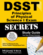 DSST Principles of Physical Science I Exam Secrets: DSST Test Review for the Dantes Subject Standardized Tests