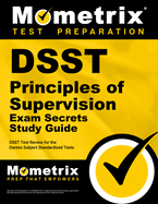 Dsst Principles of Supervision Exam Secrets Study Guide: Dsst Test Review for the Dantes Subject Standardized Tests