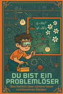 Du bist ein Problemlser: Geschichten ber clevere Ideen und kreatives Denken