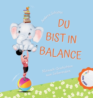 Du bist in Balance: Mitmachgeschichten zum Selbermalen - Sch?tze, Andrea