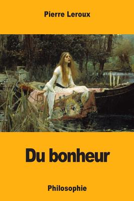 Du Bonheur: Philosophie - LeRoux, Pierre