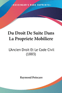 Du Droit De Suite Dans La Propriete Mobiliere: L'Ancien Droit Et Le Code Civil (1883)