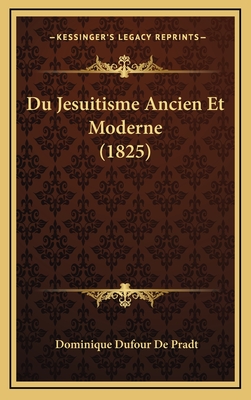 Du Jesuitisme Ancien Et Moderne (1825) - De Pradt, Dominique Dufour