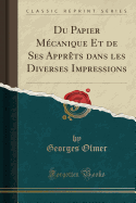 Du Papier Mcanique Et de Ses Apprts Dans Les Diverses Impressions (Classic Reprint)