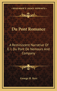 Du Pont Romance: A Reminiscent Narrative of E. I. Du Pont de Nemours and Company