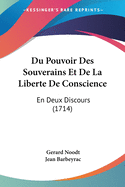 Du Pouvoir Des Souverains Et De La Liberte De Conscience: En Deux Discours (1714)