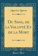 Du Sang, de la Volupt Et de la Mort (Classic Reprint)