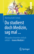 Du Studierst Doch Medizin, Sag Mal ...: Alltagsbeschwerden Einfach Erklart - Innere Medizin I