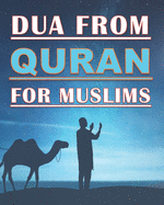 Dua From Quran For Muslims: Quranic Duas book for Muslims, adults and kids, women and men, girls and boys: 48 pages and 8x10 in. Nice birthday gift for parents and friends