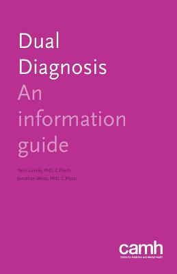 Dual Diagnosis: An Information Guide - Lunsky, Yona, and Weiss, Jonathan, and Centre for Addiction and Mental Health