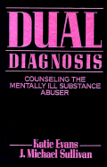 Dual Diagnosis: Counseling the Mentally Ill Substance Abuser: Counselling the Mentally Ill Substance Abuser