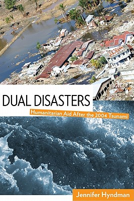 Dual Disasters: Humanitarian Aid After the 2004 Tsunami - Hyndman, Jennifer