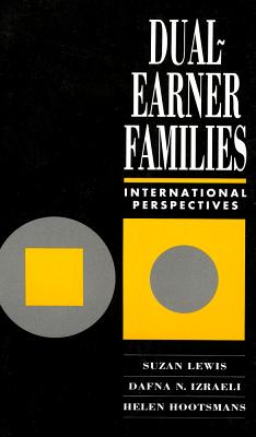 Dual-Earner Families: International Perspectives - Lewis, Suzan, Dr. (Editor), and Izraeli, Dafna N, Professor (Editor), and Hootsmans, Helen M (Editor)
