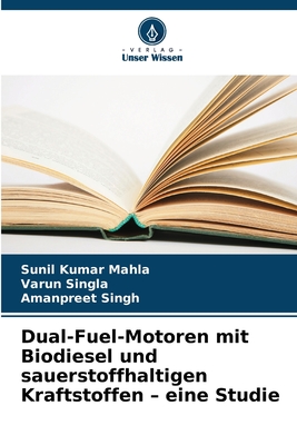 Dual-Fuel-Motoren mit Biodiesel und sauerstoffhaltigen Kraftstoffen - eine Studie - Mahla, Sunil Kumar, and Singla, Varun, and Singh, Amanpreet