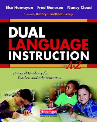 Dual Language Instruction from A to Z: Practical Guidance for Teachers and Administrators - Cloud, Nancy, and Genesee, Fred, and Hamayan, Else