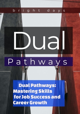 Dual Pathways: Mastering Skills for Job Success and Career Growth - Days, Bright