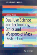 Dual Use Science and Technology, Ethics and Weapons of Mass Destruction