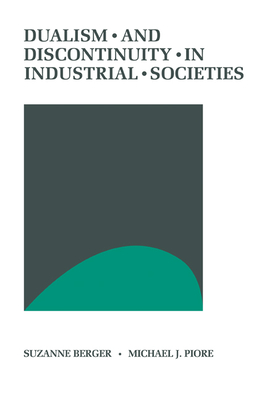 Dualism and Discontinuity in Industrial Societies - Berger, Suzanne, and Piore, Michael J.