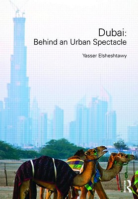 Dubai: Behind an Urban Spectacle - Elsheshtawy, Yasser