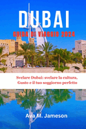 Dubai Guida Di Viaggio 2024: Svelare Dubai: svelare la cultura, Gusto e il tuo soggiorno perfetto