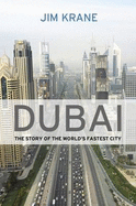 Dubai: Story of the World's Fastest City - Krane, Jim