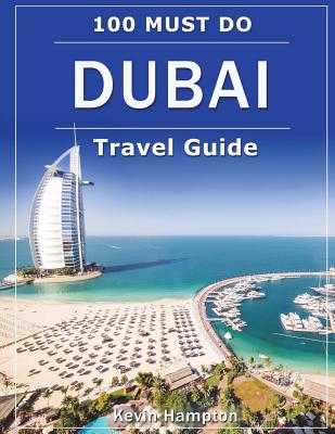 DUBAI Travel Guide: 100 Must-Do! - Hampton, Kevin