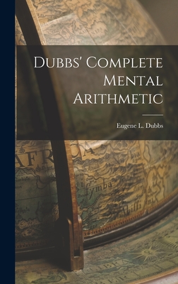 Dubbs' Complete Mental Arithmetic - Dubbs, Eugene L